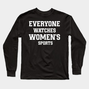 Everyone Watches Women's Sports Long Sleeve T-Shirt